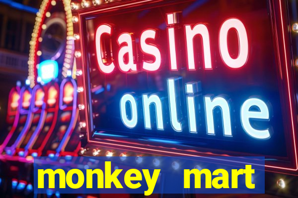 monkey mart dinheiro infinito